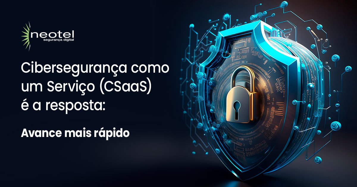 Cibersegurança como um Serviço (CSaaS) é a resposta: Avance mais rápido