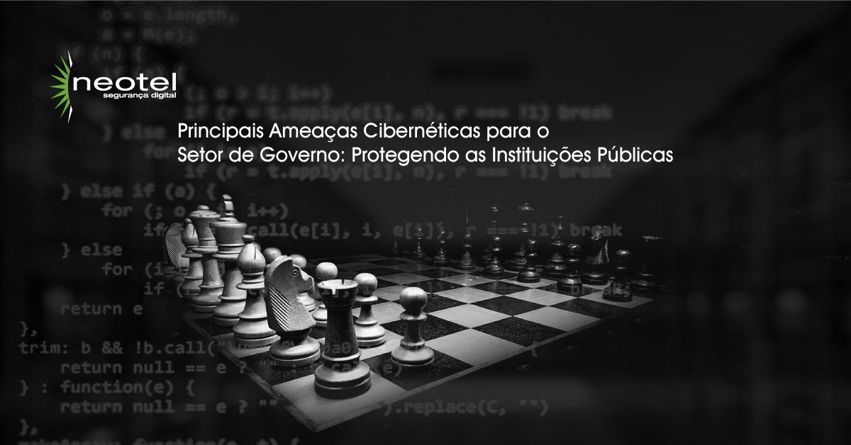 Principais Ameaças Cibernéticas para o Setor de Governo: Protegendo as Instituições Públicas