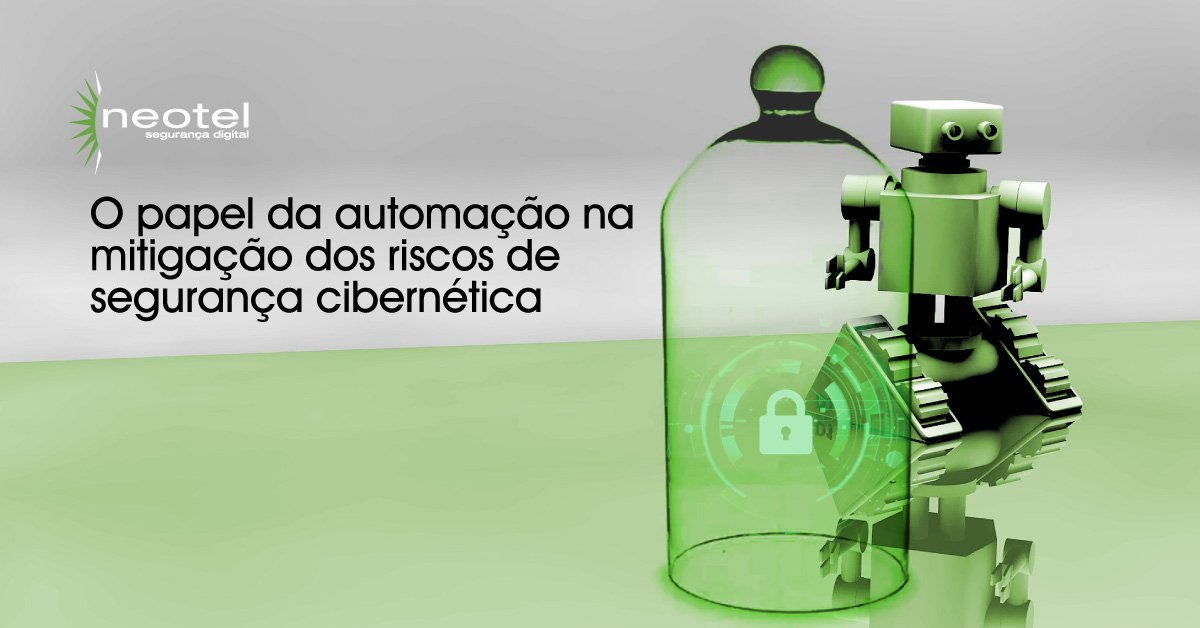 O papel da automação na mitigação dos riscos de segurança cibernética