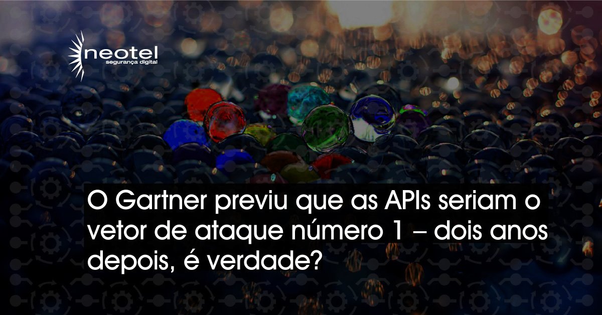 O Gartner previu que as APIs seriam o vetor de ataque número 1 – dois anos depois, é verdade?