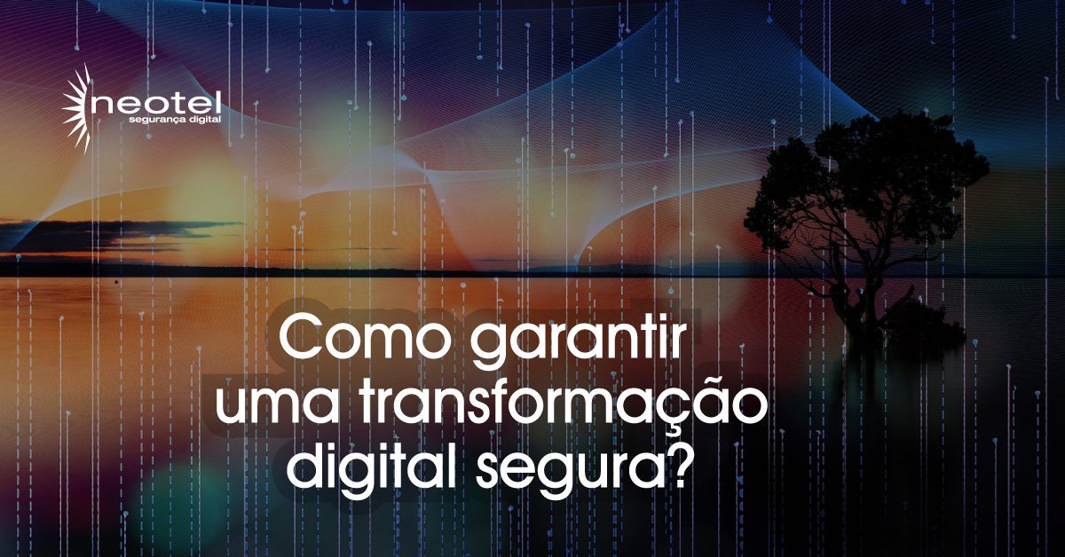 Como garantir uma transformação digital segura?