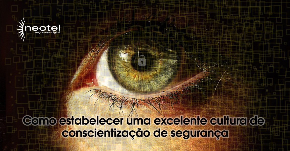 Como estabelecer uma excelente cultura de conscientização de segurança