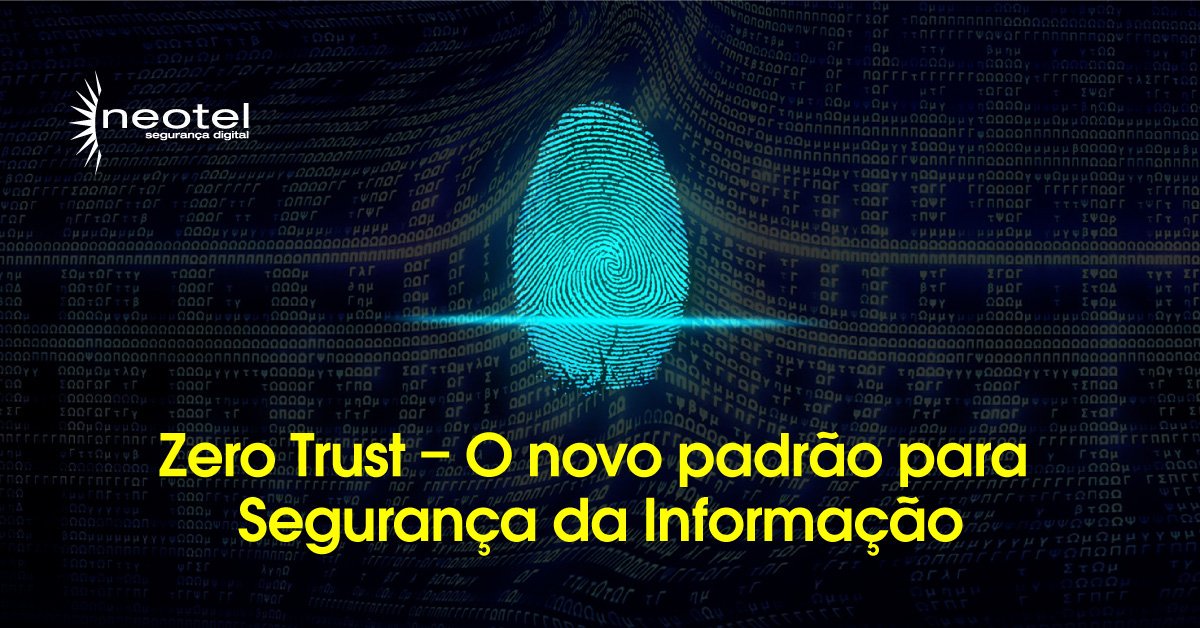Zero Trust – O novo padrão para segurança da informação