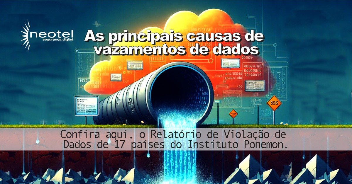 As principais causas de vazamentos de dados - Blog da Neotel Segurança ...