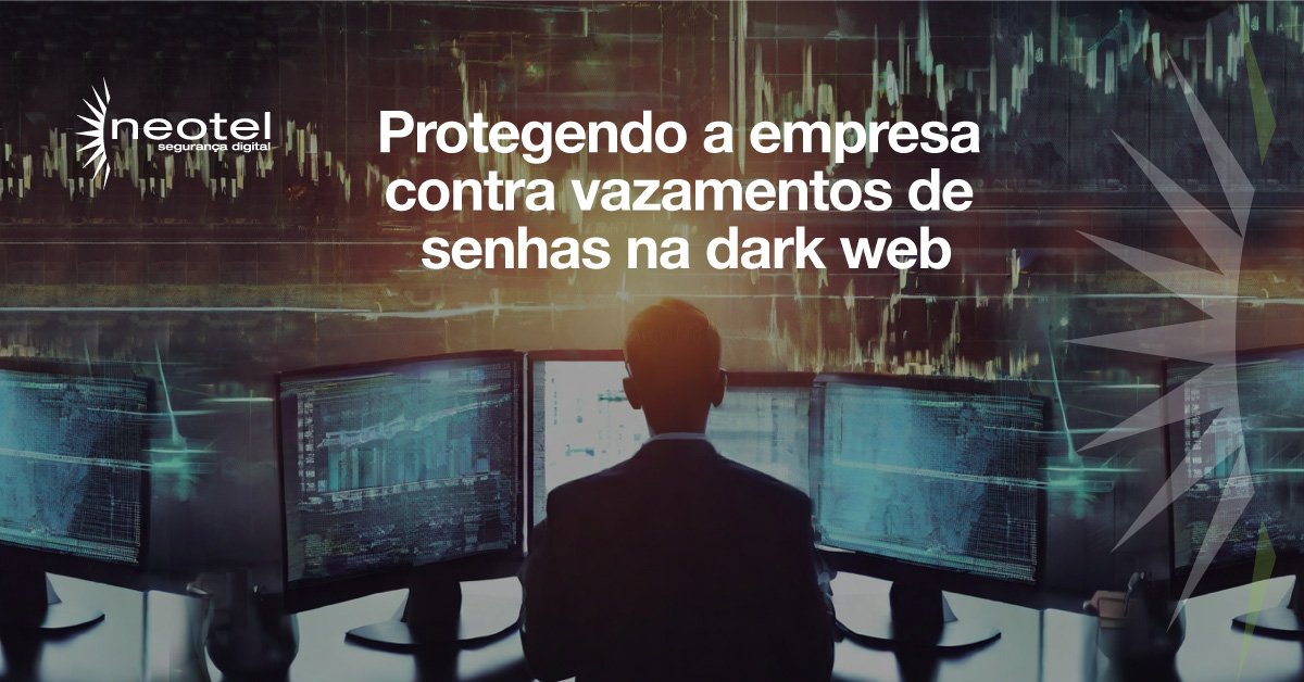 Protegendo a empresa contra vazamentos de senhas na dark web