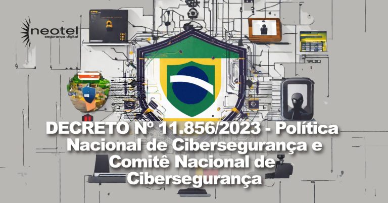 DECRETO Nº 11.856/2023 – Política Nacional de Cibersegurança e Comitê Nacional de Cibersegurança