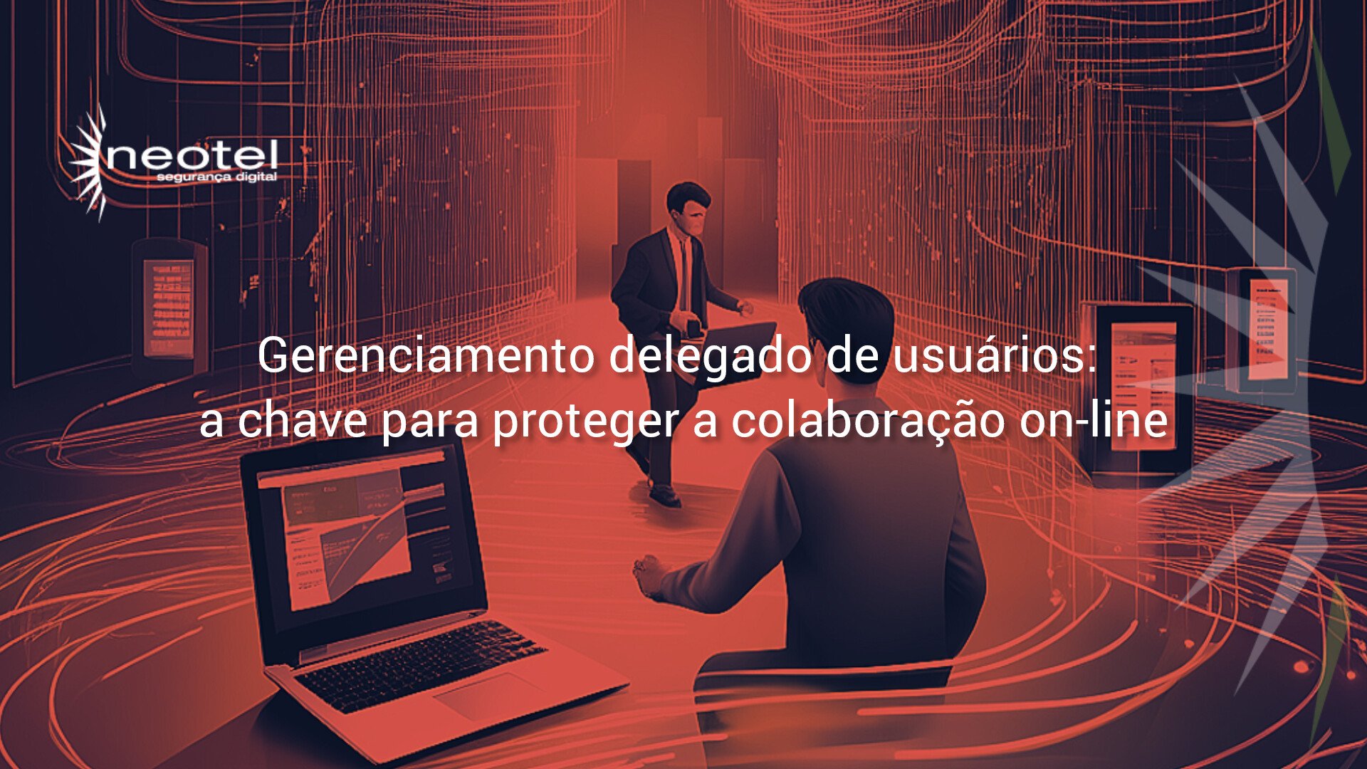 Gerenciamento delegado de usuários: a chave para proteger a colaboração on-line