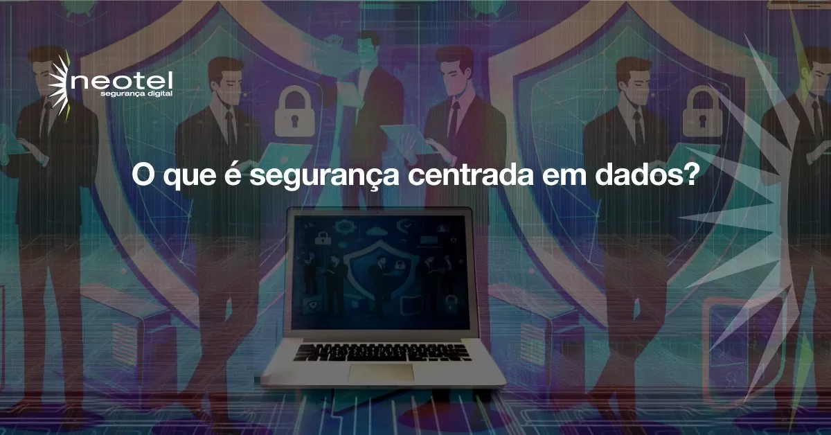 O que é segurança centrada em dados?