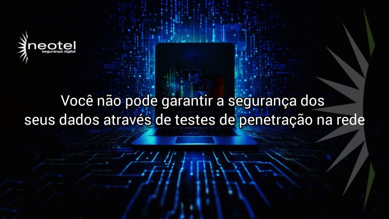 Você não pode garantir a segurança dos seus dados através de testes de penetração na rede