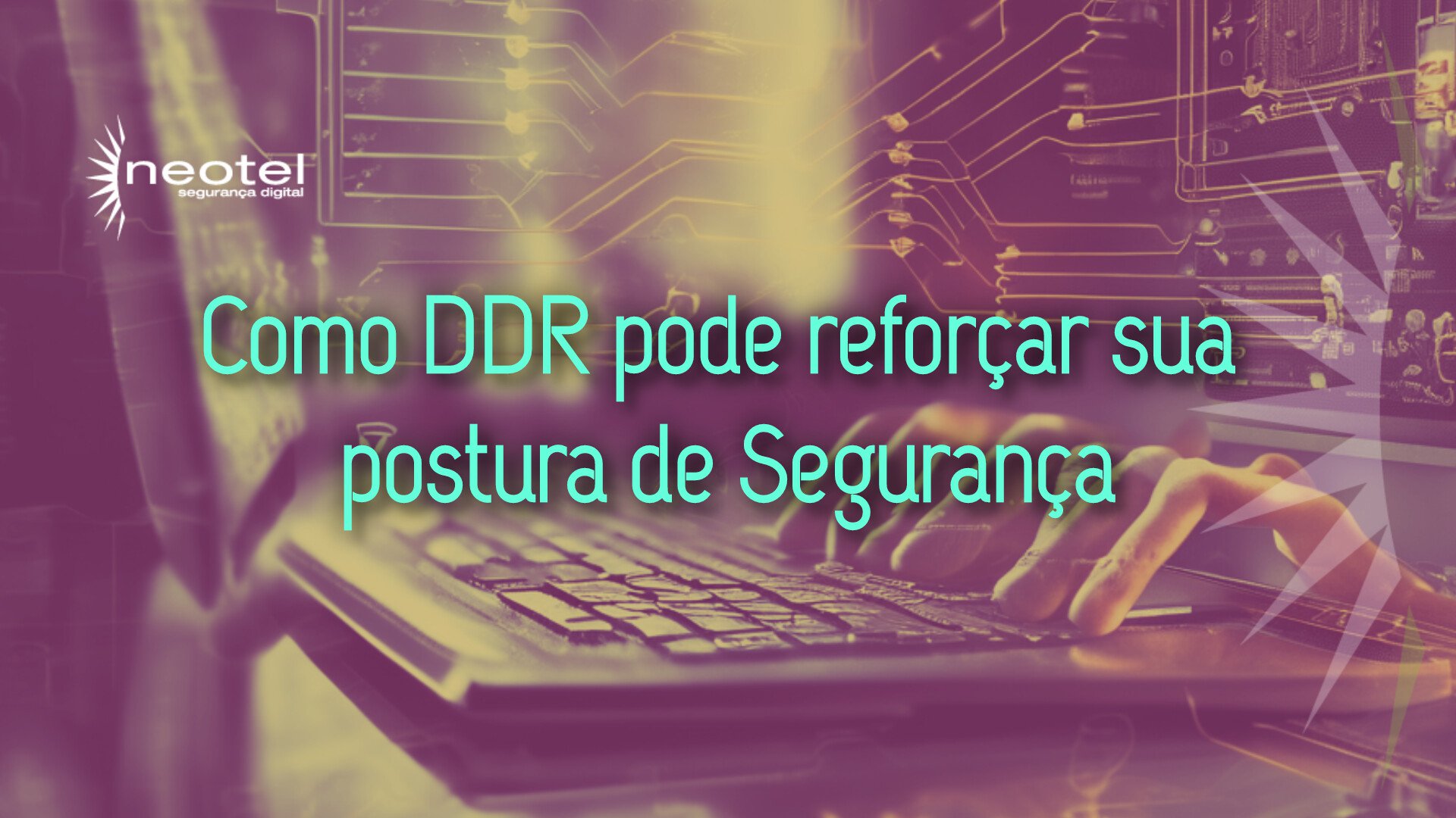 Como DDR Pode Reforçar sua Postura de Segurança