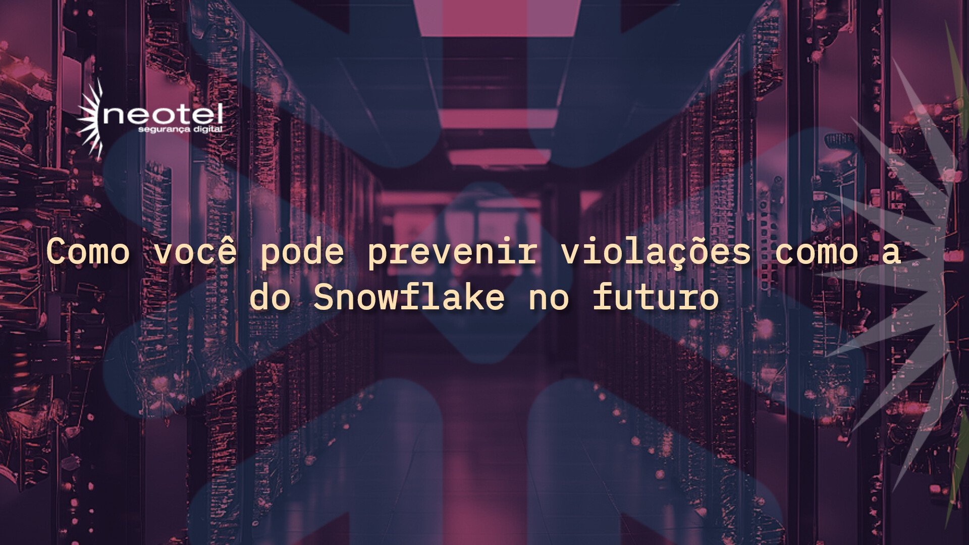 Como você pode prevenir violações como a do Snowflake no futuro