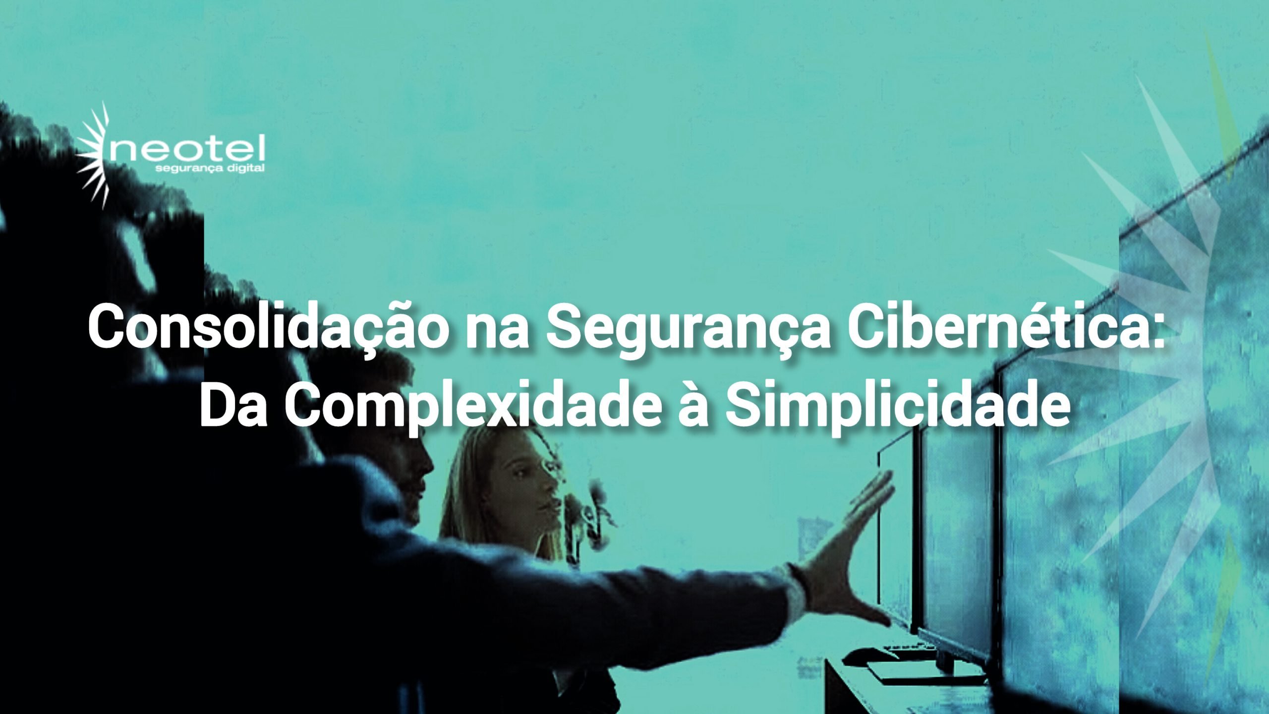 Consolidação na Segurança Cibernética: Da Complexidade à Simplicidade