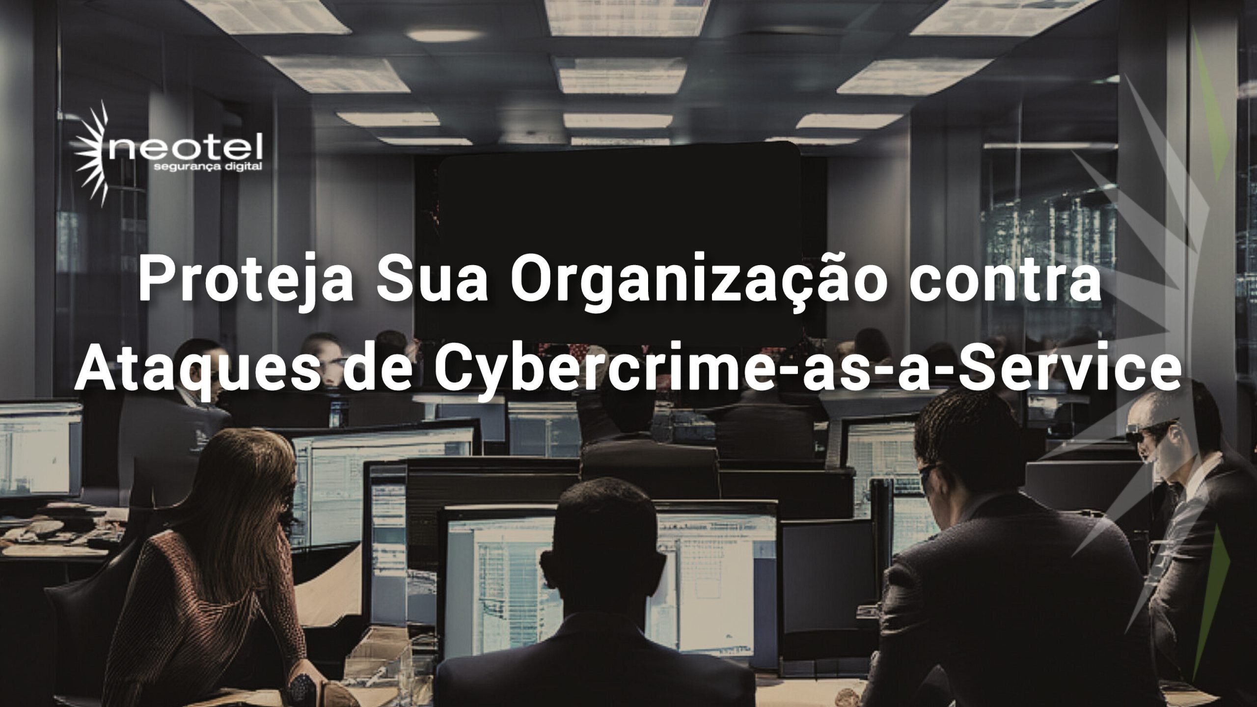 Proteja Sua Organização contra Ataques de Cybercrime-as-a-Service