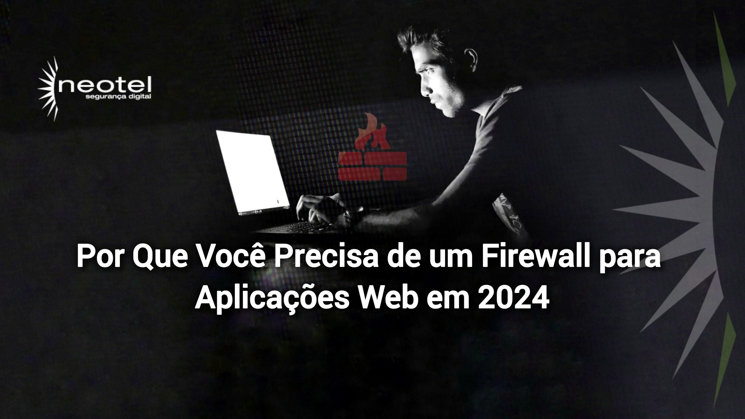 Por Que Você Precisa de um Firewall para Aplicações Web em 2024