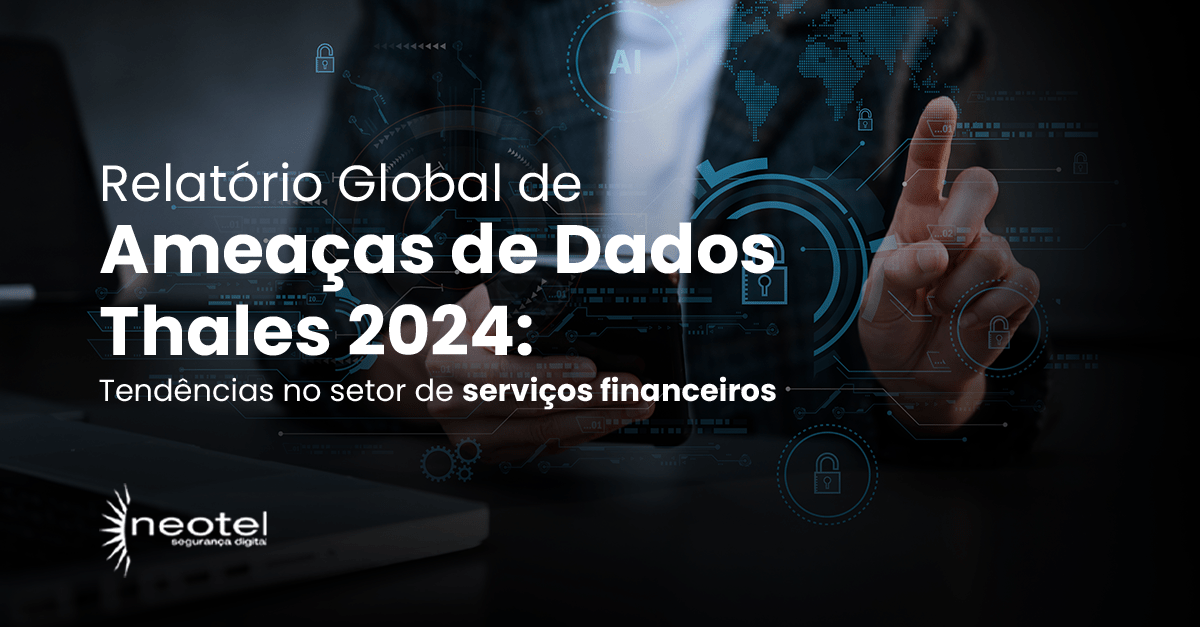 Relatório Global de Ameaças de Dados Thales 2024: Tendências no Setor de Serviços Financeiros