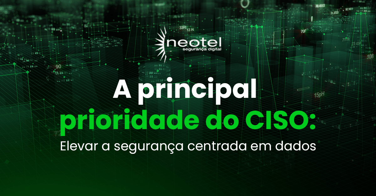 A principal prioridade do CISO: elevar a segurança centrada em dados