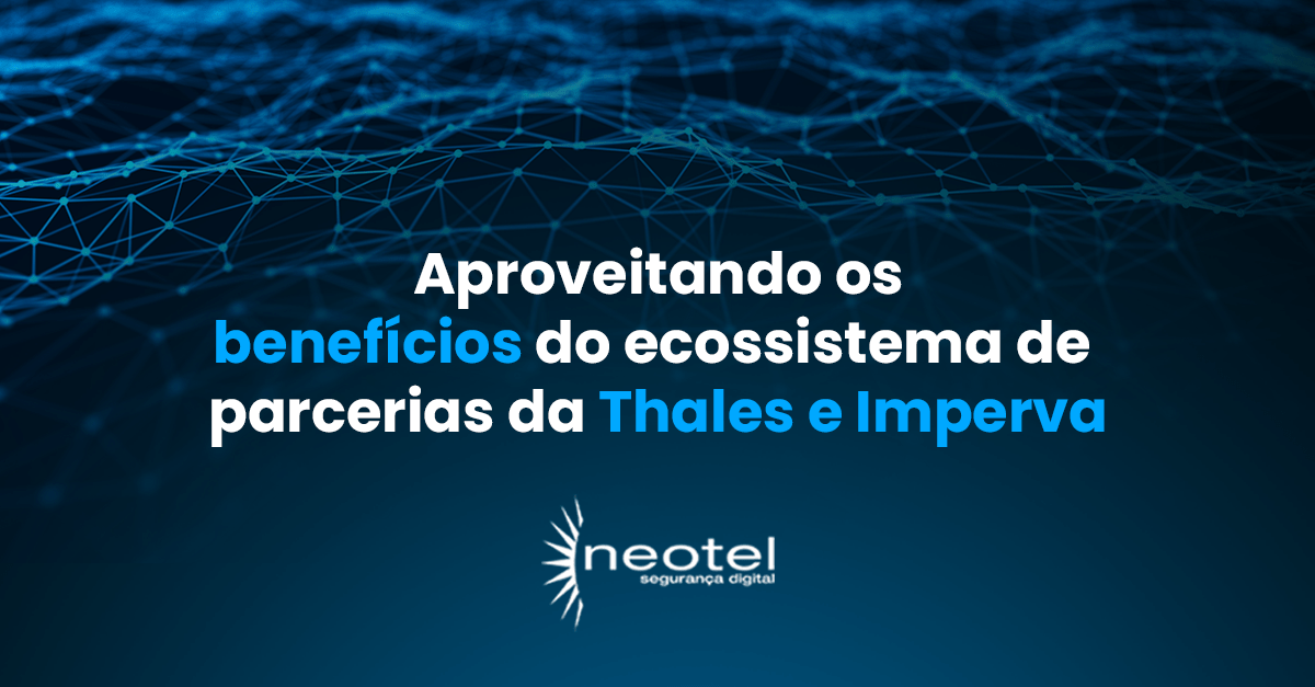 Aproveitando os benefícios do ecossistema de parcerias da Thales e Imperva