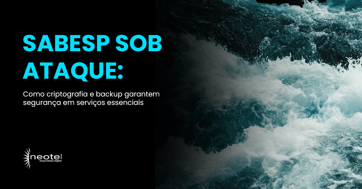 Sabesp sob ataque: como criptografia e backup podem proteger dados e garantir a segurança de serviços essenciais