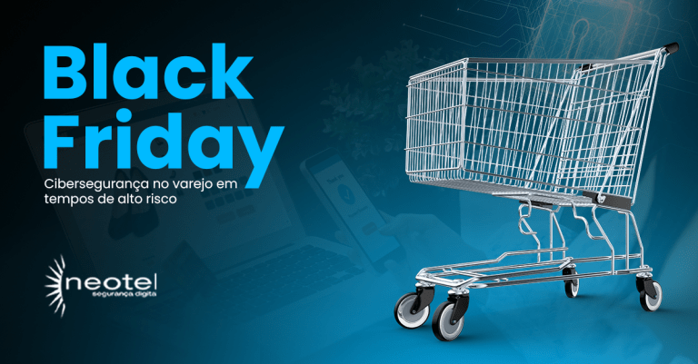 Black Friday: cibersegurança no varejo em tempos de alto risco