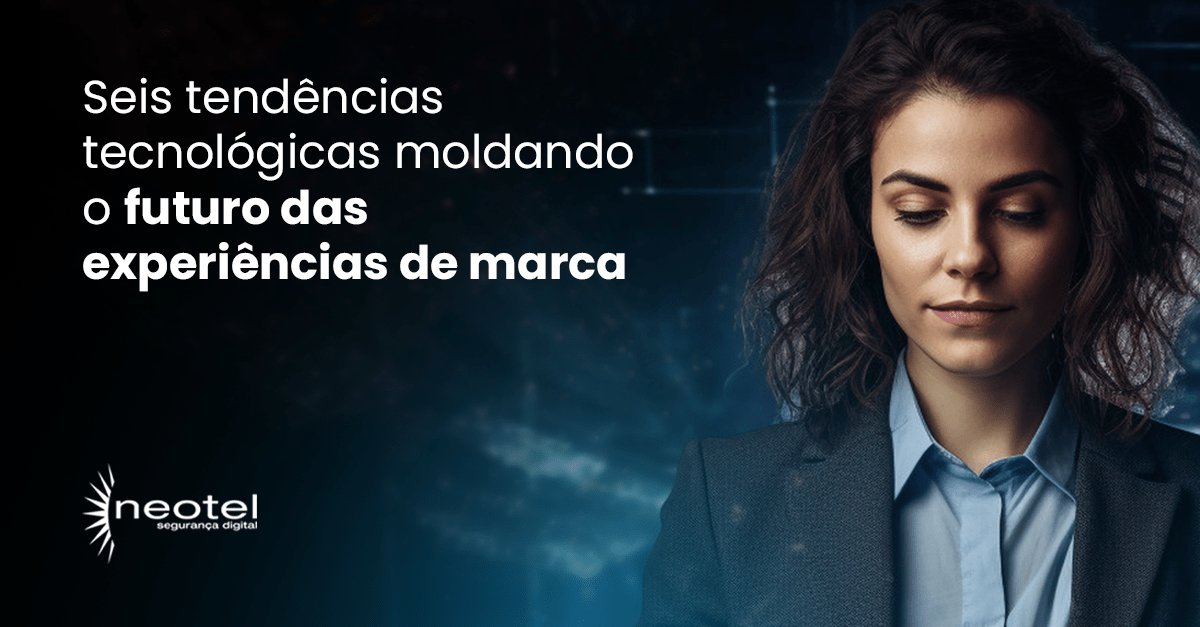 Seis Tendências Tecnológicas que Estão Moldando o Futuro das Experiências de Marca