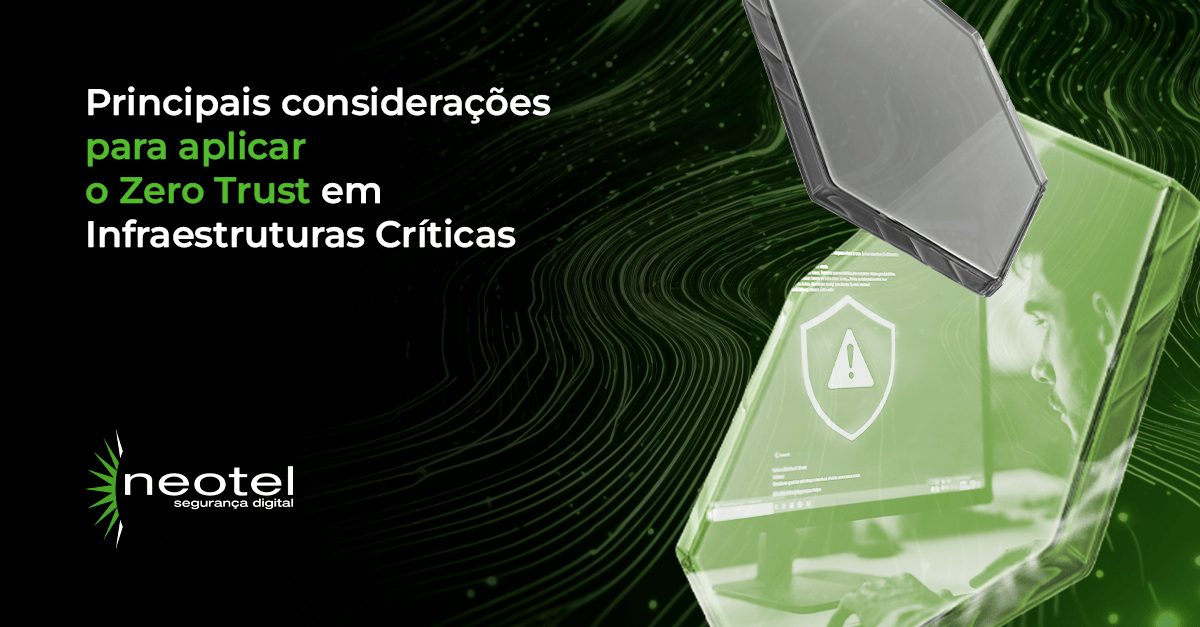 Principais considerações para aplicar o Zero Trust em Infraestruturas Críticas