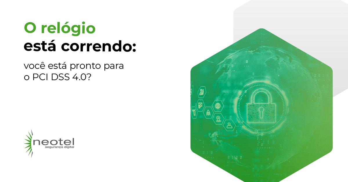 O relógio está correndo: você está pronto para o PCI DSS 4.0?