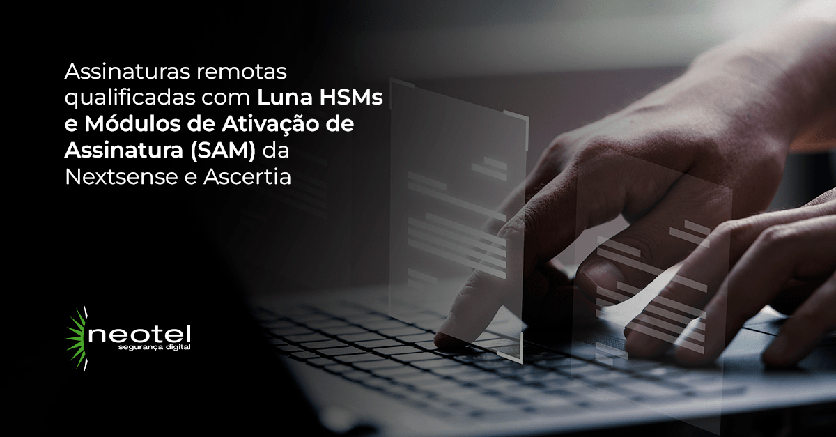 Assinaturas Remotas Qualificadas com Luna HSMs e Módulos de Ativação de Assinatura (SAM) da Nextsense e Ascertia