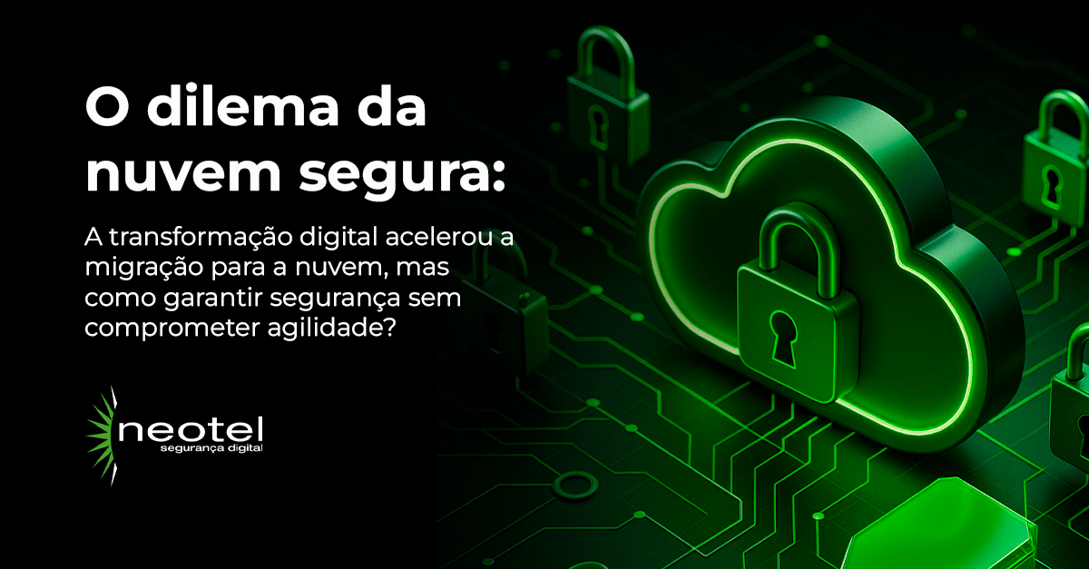 O dilema da nuvem segura: Como gerar acessos sem gerar riscos?
