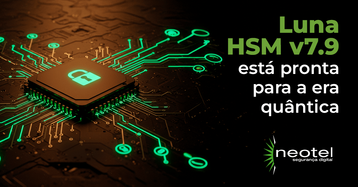 Luna HSM v7.9 está pronta para a era quântica