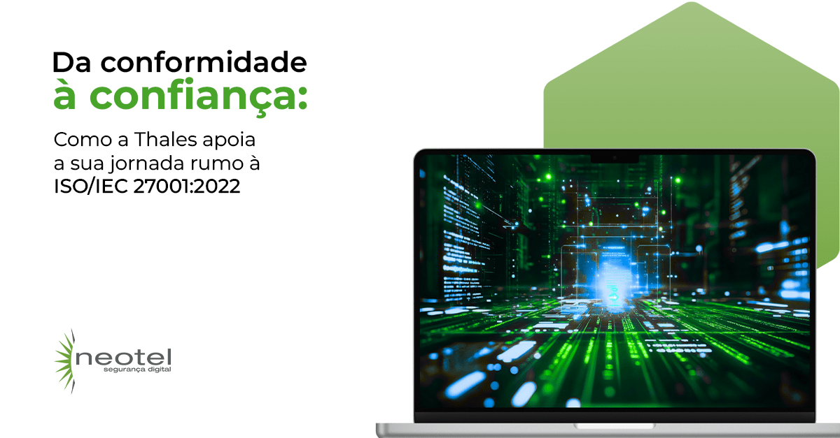 Da conformidade à confiança: como a Thales apoia a sua jornada rumo à ISO/IEC 27001:2022