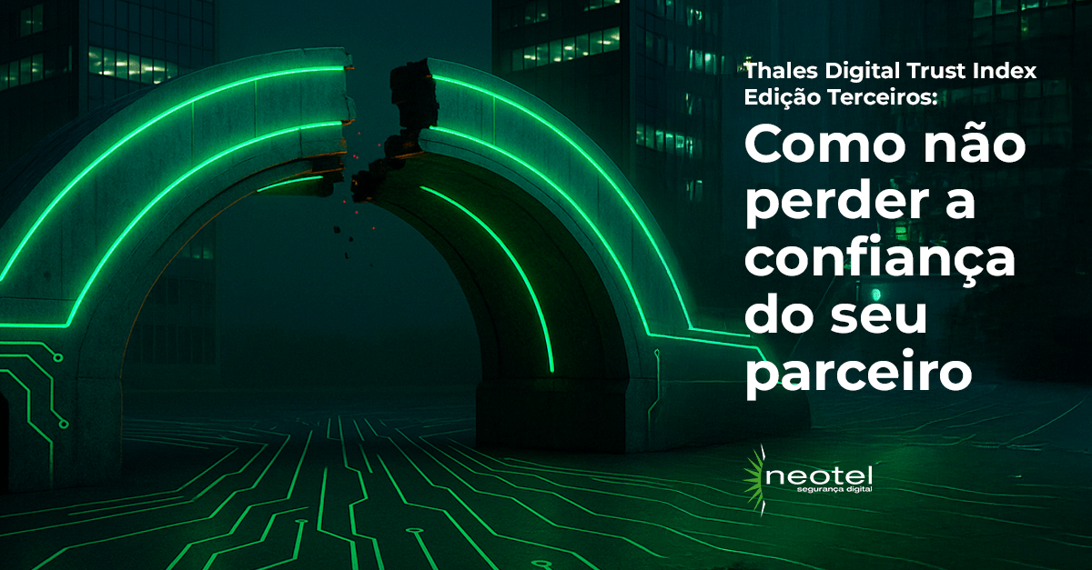 Thales Digital Trust Index – Edição Terceiros: Como não perder a confiança do seu parceiro