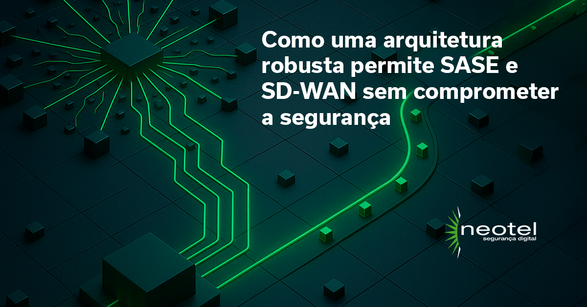 Como uma arquitetura robusta permite SASE e SD-WAN sem comprometer a segurança