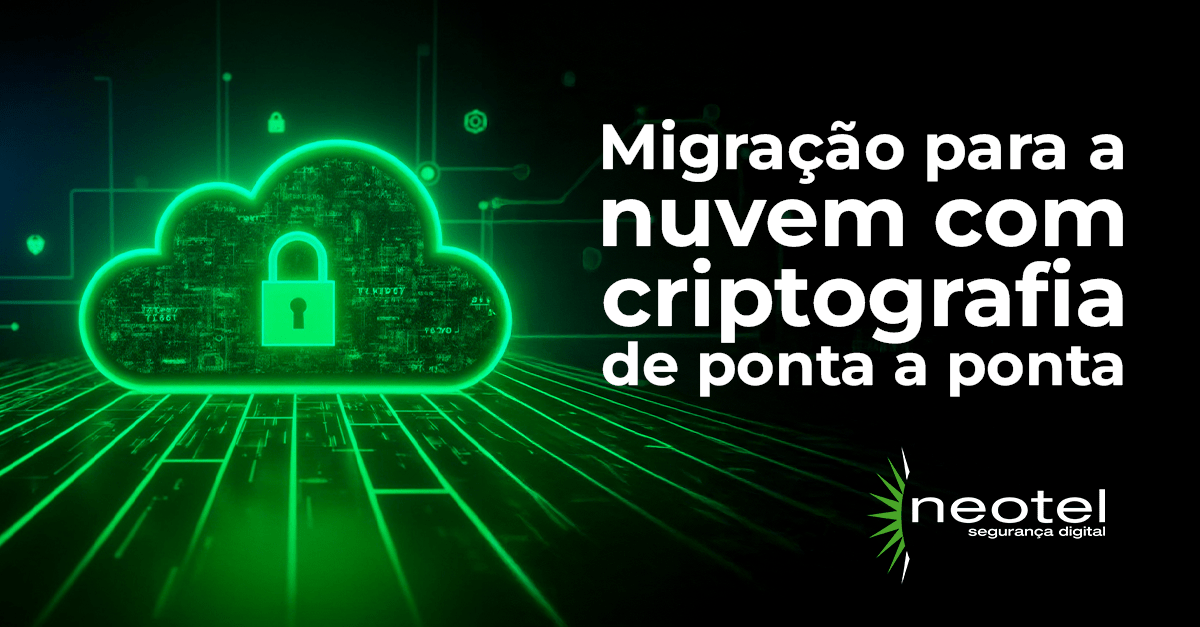 Migração para a nuvem com criptografia de ponta a ponta