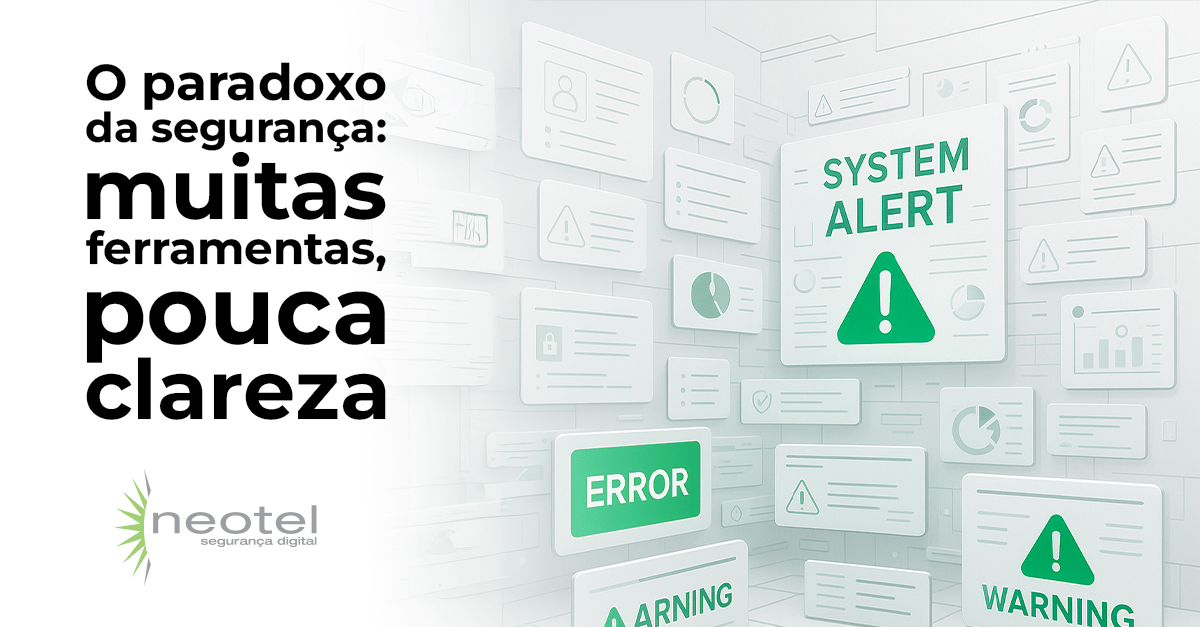 O paradoxo da segurança: muitas ferramentas, pouca clareza