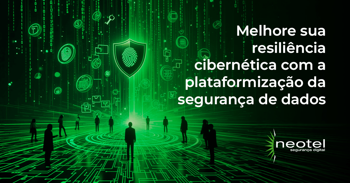 Melhore sua resiliência cibernética com a plataformização da segurança de dados