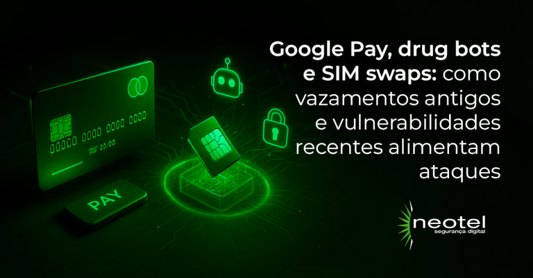 Google Pay, drug bots e SIM swaps: como vazamentos antigos e vulnerabilidades recentes alimentam ataques